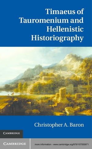 Timaeus of Tauromenium and Hellenistic Historiography