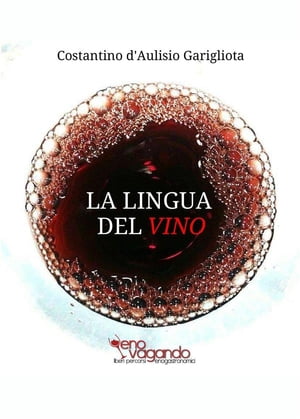 La Lingua del Vino Studio sistematico e comparato sulla degustazione e sul suo linguaggio descrittivo