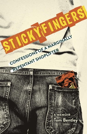 Sticky Fingers: Confessions of a Marginally Repentant Shoplifter