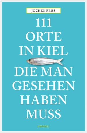 111 Orte in Kiel, die man gesehen haben muss