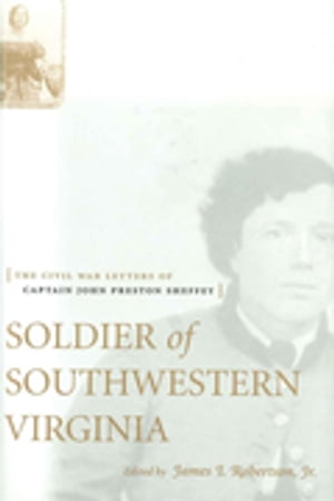 Soldier of Southwestern Virginia The Civil War Letters of Captain John Preston Sheffey【電子書籍】