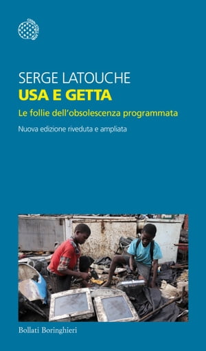 Usa e getta Le follie dell’obsolescenza programmata【電子書籍】[ Serge Latouche ]