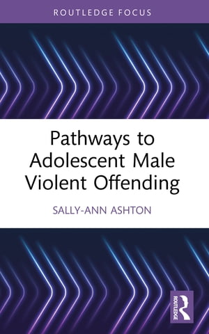 Pathways to Adolescent Male Violent Offending