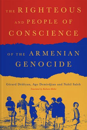 The Righteous and People of Conscience of the Armenian Genocide