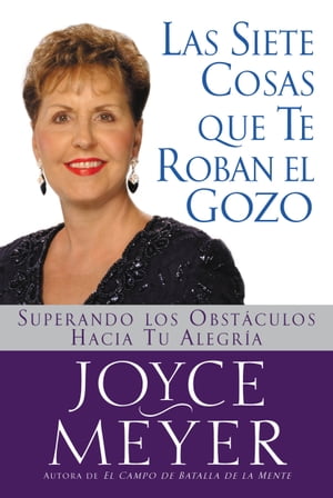 Las Siete Cosas Que Te Roban el Gozo Superando los Obst culos Hacia Tu AlegriaŻҽҡ[ Joyce Meyer ]