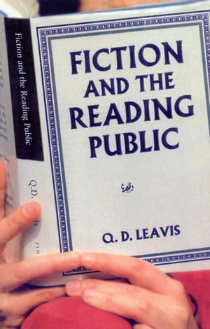 Fiction And The Reading Public【電子書籍】 Literary Exors Of Q D Leavis