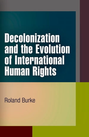 Decolonization and the Evolution of International Human Rights