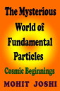 ŷKoboŻҽҥȥ㤨The Mysterious World of Fundamental Particles: Cosmic BeginningsŻҽҡ[ Mohit Joshi ]פβǤʤ404ߤˤʤޤ