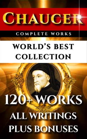 Chaucer Complete Works ? Worlds Best Collection 120+ Works ? All Geoffrey Chaucers Poems, Poetry, Stories, Canterbury Tales, Major and Minor Works Plus Annotations, Biography &All Additional Chaucerian WorksŻҽҡ