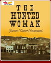 The Hunted Woman【電子書籍】[ James Oliver