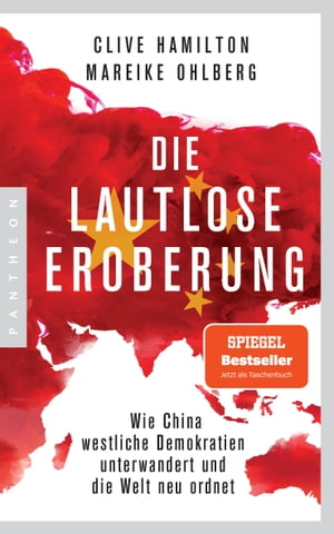 Die lautlose Eroberung Wie China westliche Demokratien unterwandert und die Welt neu ordnet - Mit einem aktuellen Vorwort der Autoren【電子書籍】 Clive Hamilton