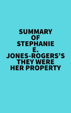 Summary of Stephanie E. Jones-Rogers 039 s They Were Her Property【電子書籍】 Everest Media