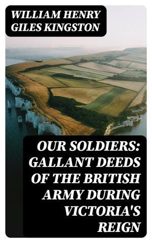 ŷKoboŻҽҥȥ㤨Our Soldiers: Gallant Deeds of the British Army during Victoria's ReignŻҽҡ[ William Henry Giles Kingston ]פβǤʤ300ߤˤʤޤ