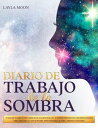 Diario De Trabajo de la Sombra 37 D?as de Sugerencias y Ejercicios Guiados para El Autodescubrimiento, Los Disparadores Emocionales, La Sanaci?n Del Ni?o Interior y El Crecimiento Aut?ntico Layla Moon Espa?ol