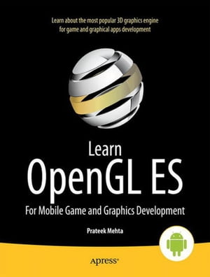 Learn OpenGL ES For Mobile Game and Graphics Development【電子書籍】 Prateek Mehta