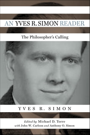 An Yves R. Simon Reader The Philosopher's CallingŻҽҡ[ Yves R. Simon ]