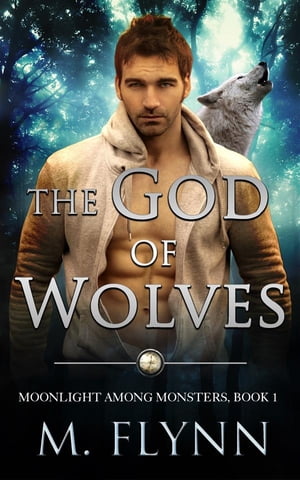 The God of Wolves: A Wolf Shifter Romance (Moonlight Among Monsters Book 1)