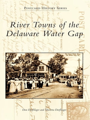 River Towns of the Delaware Water Gap【電子書籍】[ Don Dorflinger ]