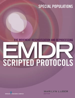 Eye Movement Desensitization and Reprocessing (EMDR) Scripted Protocols