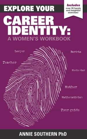 Explore Your Career Identity: A Women's Workbook【電子書籍】[ Annie Southern ]