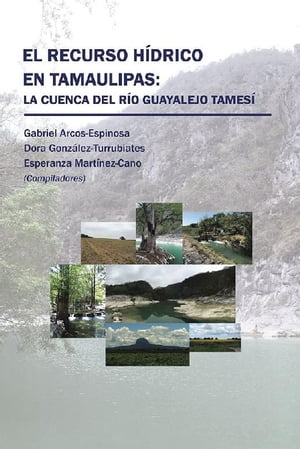 El Recurso Hídrico En Tamaulipas: La Cuenca Del Río Guayalejo Tamesí