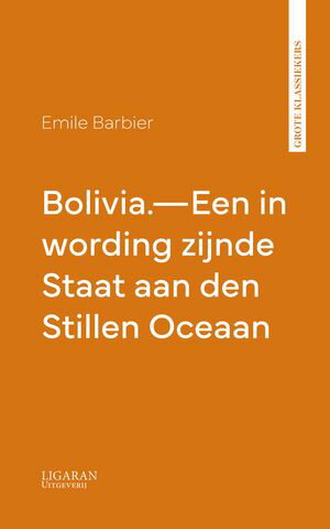 Bolivia.Een in wording zijnde Staat aan den Stillen OceaanŻҽҡ[ Emile Barbier ]