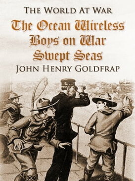 The Ocean Wireless Boys on War Swept Seas【電子書籍】[ John Henry Goldfrap ]