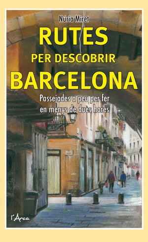 Rutes per descobrir Barcelona Passejades a peu per fer en menys de dues hores【電子書籍】 N ria Miret