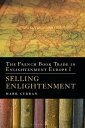 The French Book Trade in Enlightenment Europe I Selling Enlightenment【電子書籍】 Dr Mark Curran