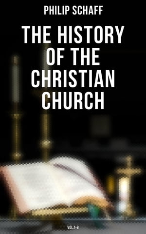 The History of the Christian Church: Vol.1-8