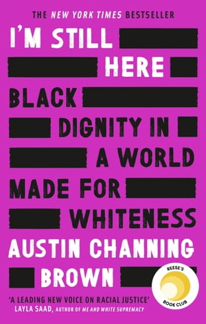 I'm Still Here: Black Dignity in a World Made for Whiteness A bestselling Reese's Book Club pick by 'a leading voice on racial justice' LAYLA SAAD, author of ME AND WHITE SUPREMACY【電子書籍】[ Austin Channing Brown ]