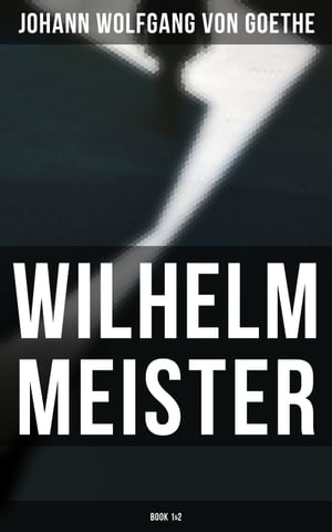 Wilhelm Meister (Book 1&2) Wilhelm Meister's Apprenticeship &Wilhelm Meister's Journeyman YearsŻҽҡ[ Johann Wolfgang von Goethe ]