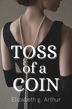 Toss Of A Coin【電子書籍】[ Elizabeth g. Arthur ]