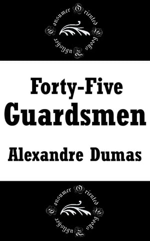 Forty Five GuardsmenŻҽҡ[ Alexandre Dumas ]