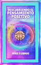 DESCUBRIENDO EL PENSAMIENTO POSITIVO SERIE de 5 LIBROS PODEROSOS SOBRE EL PENSAMIENTO POSITIVO【電子書籍】[ MENTES LIBRES ]