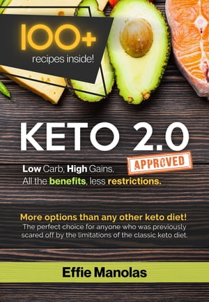 Keto 2.0: Low Carb, High Gains. All the benefits, less Restrictions Tips & Recipes for Living & Loving the Keto 2.0 Lifestyle