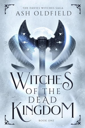 Witches of the Dead Kingdom The Davies Witches Saga, #1【電子書籍】[ Ash Oldfield ]