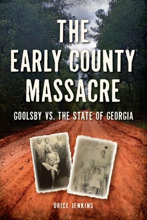 Early County Massacre, The Goolsby vs. The State of Georgia【電子書籍】[ Orice Jenkins ]