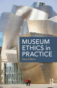 Museum Ethics in Practice【電子書籍】 Gary Edson