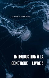 Introduction ? la G?n?tique ? Livre 5【電子書籍】[ Edenilson Brandl ]