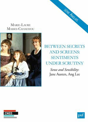 Between Secrets and Screens: Sentiments under Scrutiny Sense and Sensibility: Jane Austen, Ang Lee【電子書籍】[ Marie-Laure Massei-Chamayou ]