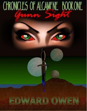 Chronicles of Alcamene Book One: Gunn Sight【電子書籍】[ Edward Owen ]