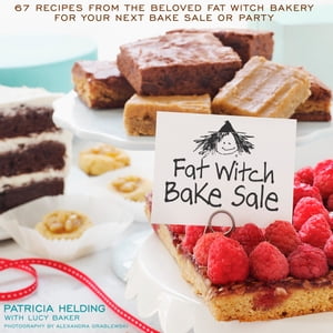 Fat Witch Bake Sale 67 Recipes from the Beloved Fat Witch Bakery for Your Next Bake Sale or Party: A Baking B…