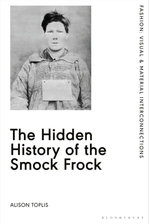 The Hidden History of the Smock Frock【電子書籍】 Alison Toplis