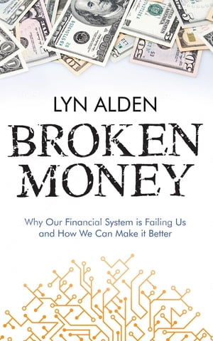 Broken Money Why Our Financial System is Failing Us and How We Can Make it BetterŻҽҡ[ Lyn Alden ]