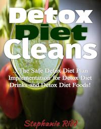 Detox Diet Cleans: The Safe Diet Plans Implementation for Detox Diet on Detox Diet Drinks and Detox Diet Foods!【電子書籍】[ Stephanie Ridd ]