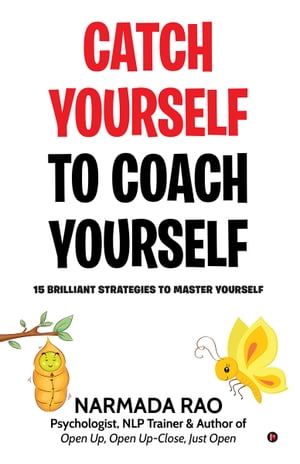 Catch Yourself To Coach Yourself 15 Brilliant Strategies to Master Yourself【電子書籍】[ Narmada Rao ]