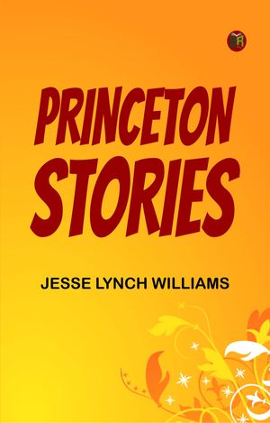 Princeton StoriesŻҽҡ[ Jesse Lynch Williams ]