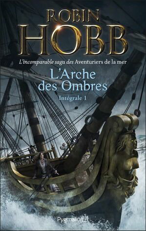 L'Arche des Ombres - L'Int?grale 1 (Tomes 1 ? 3) - L'incomparable saga des Aventuriers de la mer Le Vaisseau magique - Le Navire aux esclaves - La Conqu?te de la libert?Żҽҡ[ Robin Hobb ]