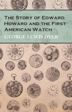 The Story of Edward Howard and the First American Watch